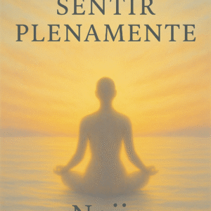 Libro 8 — Sentir Plenamente